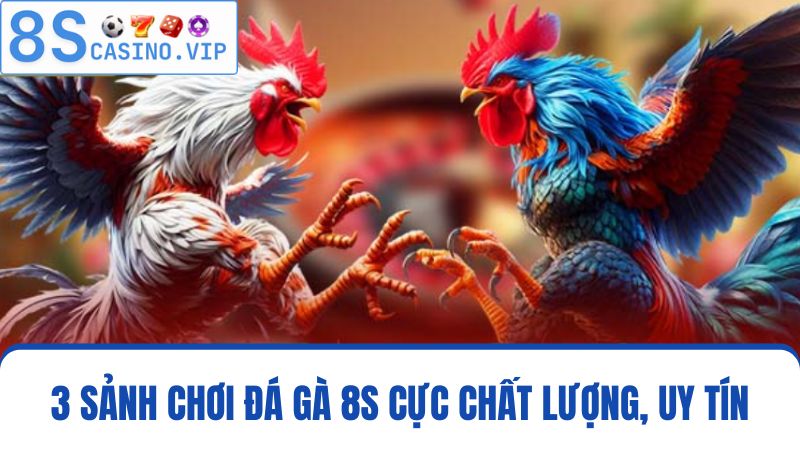 3 sảnh chơi đá gà 8S