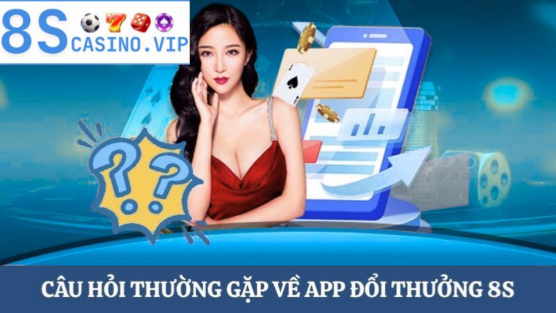 câu hỏi thường gặp về app đổi thưởng
