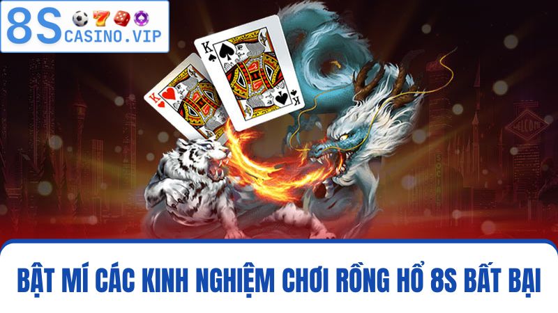 kinh nghiệm chơi Rồng hổ 8S