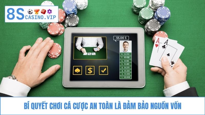 Bí quyết chơi cá cược an toàn đảm bảo nguồn vốn