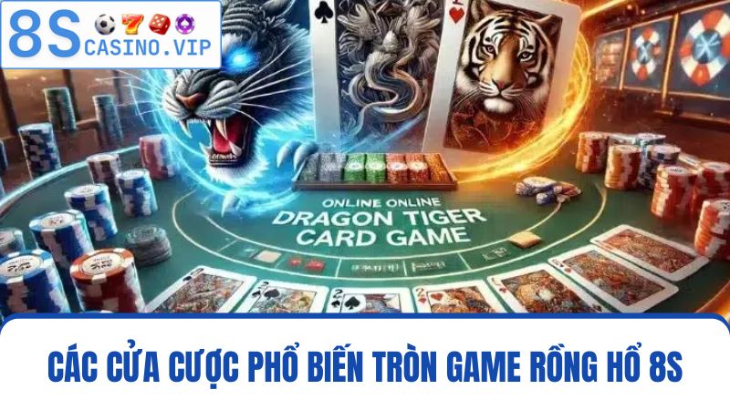 Các cửa cược Rồng hổ 8S
