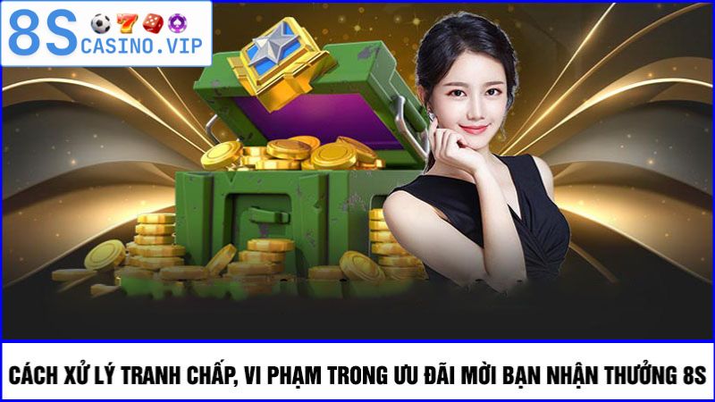 Cách xử lý vi phạm ưu đãi mời bạn nhận thưởng 8S