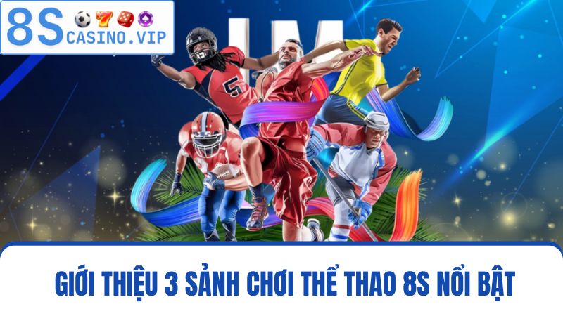3 sảnh chơi thể thao 8S