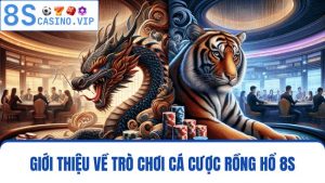 Rồng hổ 8S