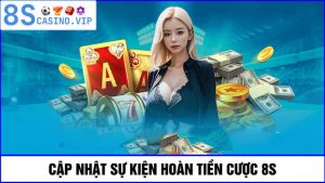 hoàn tiền cược 8S