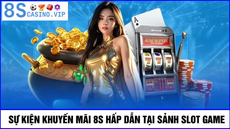 khuyến mãi 8S tại sảnh Slot game