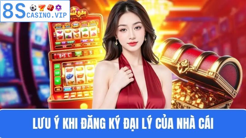 Lưu ý khi đăng ký đại lý 8S