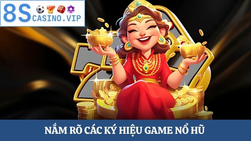 Hướng dẫn chơi nổ hũ Nắm rõ các ký hiệu game
