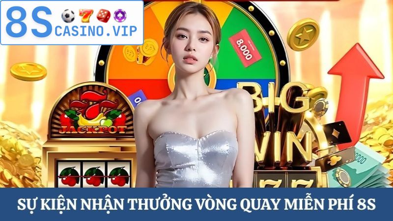 vòng quay miễn phí 8S