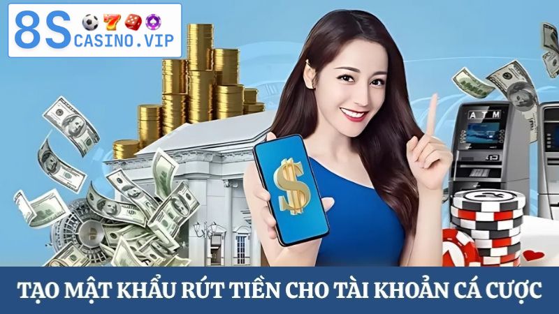 Tạo mật khẩu rút tiền 8S