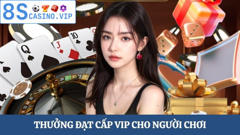 Thưởng đạt ưu đãi VIP 8S