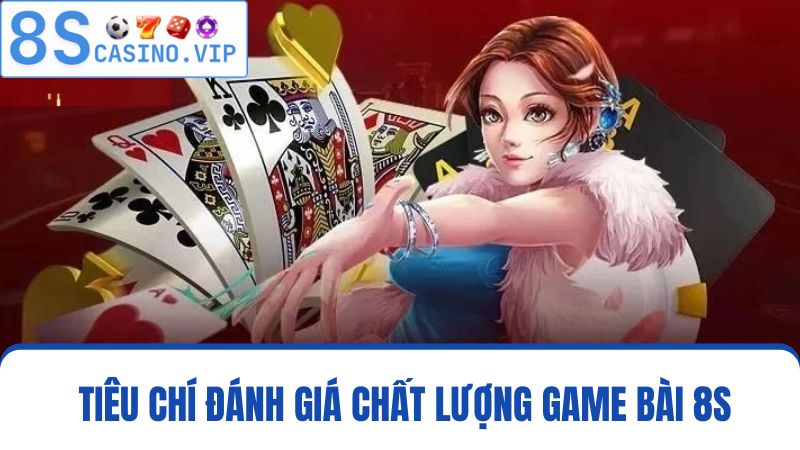 Tiêu chí đánh giá game bài 8S
