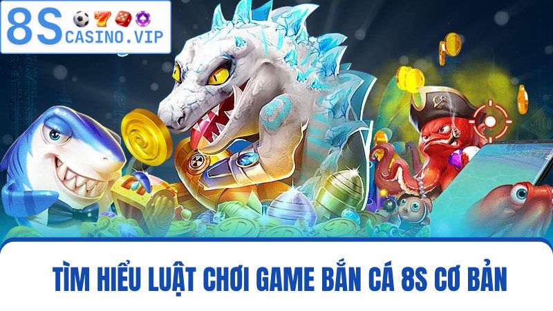 luật chơi bắn cá 8S