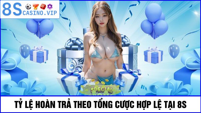 Tìm hiểu về hoàn tiền cược 8S