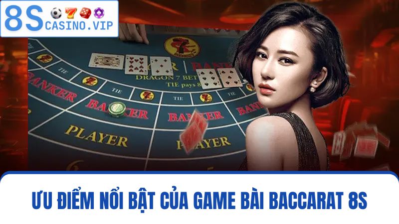 Ưu điểm Baccarat 8S